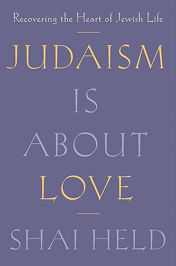 Judaism Is About Love: Recovering the Heart of Jewish Life