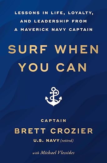 Surf When You Can: Lessons in Life, Loyalty, and Leadership from a Maverick Navy Captain