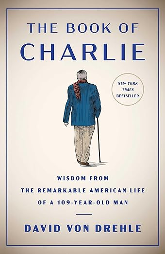The Book of Charlie: Wisdom from the Remarkable American Life of a 109-Year-Old Man