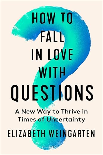 How to Fall in Love with Questions: A New Way to Thrive in Times of Uncertainty – Transform from Stuck to Purpose with Behavioral Science and Rilke's Wisdom