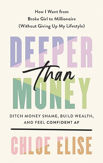 Deeper Than Money: Ditch Money Shame, Build Wealth, and Feel Confident AF