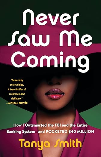 Never Saw Me Coming: How I Outsmarted the FBI and the Entire Banking System―and Pocketed $40 Million