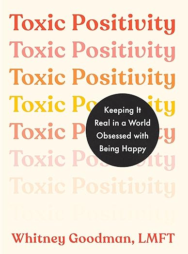 Toxic Positivity: Keeping It Real in a World Obsessed with Being Happy