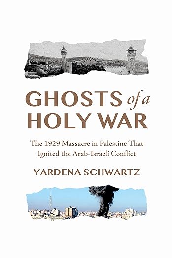 Ghosts of a Holy War: The 1929 Massacre in Palestine That Ignited the Arab-Israeli Conflict