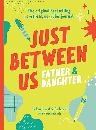 Just Between Us: Father & Daughter: The Original Bestselling No-Stress, No-Rules Journal