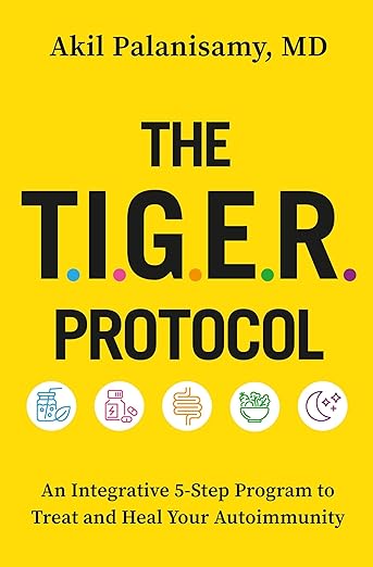 The TIGER Protocol: An Integrative, 5-Step Program to Treat and Heal Your Autoimmunity