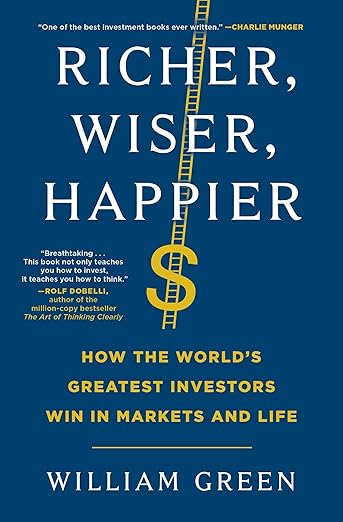 Richer, Wiser, Happier: How the World's Greatest Investors Win in Markets and Life