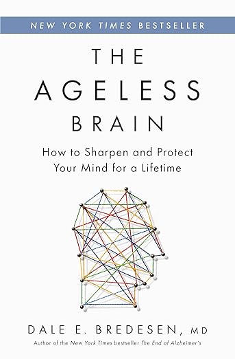 The Ageless Brain: How to Sharpen and Protect Your Mind for a Lifetime