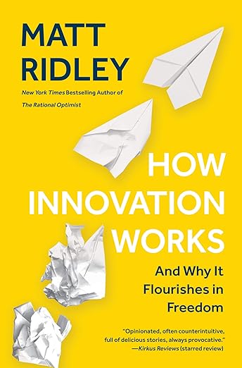 How Innovation Works: And Why It Flourishes in Freedom