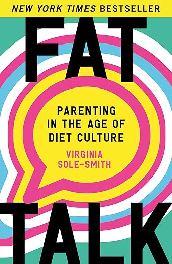Fat Talk: Parenting in the Age of Diet Culture