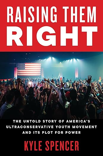 Raising Them Right: The Rise of Charlie Kirk, Turning Point USA, and the Right-Wing Conservative Youth Movement and How They’ve Driven Success for MAGA and Donald Trump