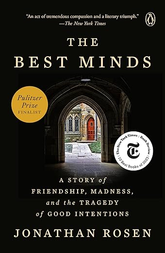 The Best Minds: A Story of Friendship, Madness, and the Tragedy of Good Intentions
