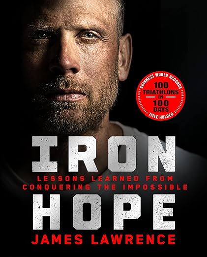 Iron Hope: Lessons Learned from Conquering the Impossible