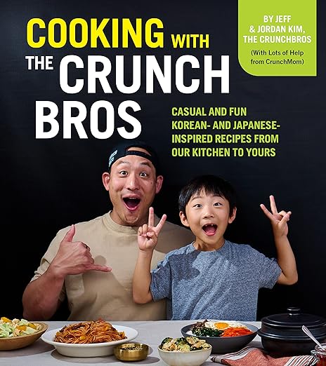 Cooking with the CrunchBros: Casual and Fun Korean- and Japanese-Inspired Recipes from Our Kitchen to Yours
