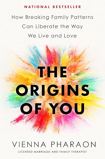 The Origins of You: How Breaking Family Patterns Can Liberate the Way We Live and Love