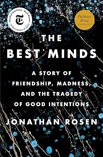 The Best Minds: A Story of Friendship, Madness, and the Tragedy of Good Intentions