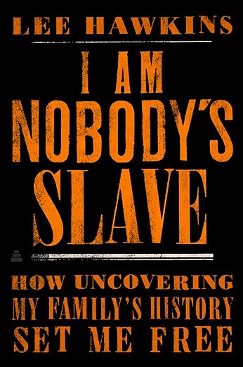 I Am Nobody's Slave: How Uncovering My Family's History Set Me Free – A Gripping Pulitzer Prize Finalist Memoir of Racial Trauma and Healing