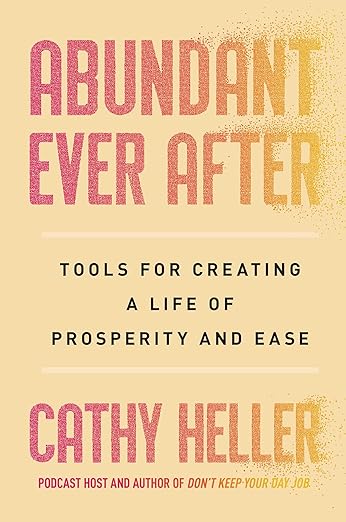 Abundant Ever After: Tools for Creating a Life of Prosperity and Ease