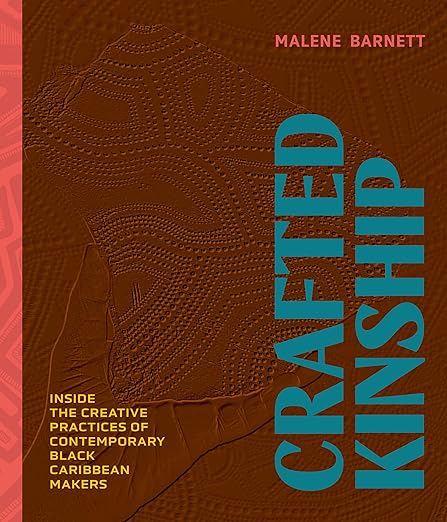 Crafted Kinship: Inside the Creative Practices of Contemporary Black Caribbean Makers