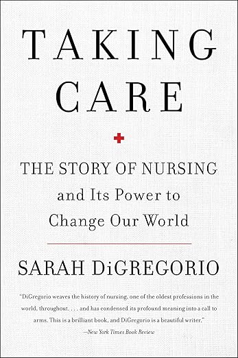 Taking Care: The Story of Nursing and Its Power to Change Our World