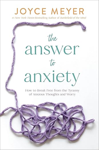 The Answer to Anxiety: How to Break Free from the Tyranny of Anxious Thoughts and Worry