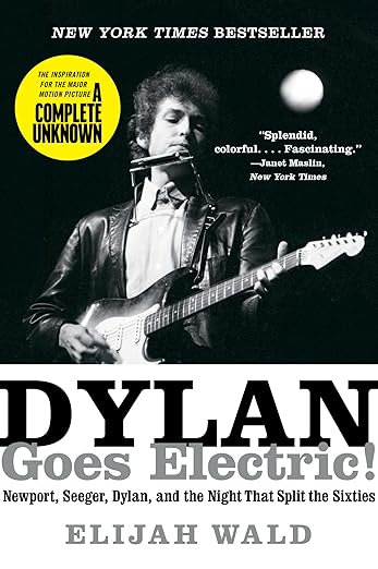 Dylan Goes Electric!: The Inspiration for the Major Motion Picture A Complete Unknown