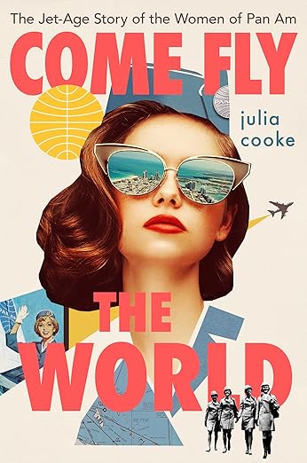 Come Fly The World: The Jet-Age Story of the Women of Pan Am