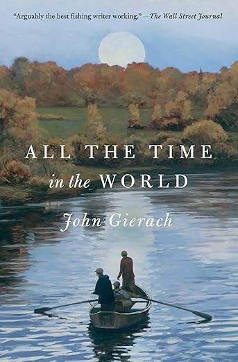 All the Time in the World (John Gierach's Fly-fishing Library)