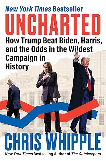 Uncharted: How Trump Beat Biden, Harris, and the Odds in the Wildest Campaign in History – An Insider Account of the Presidential Election That Put American Democracy to the Test