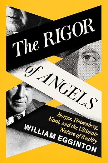The Rigor of Angels: Borges, Heisenberg, Kant, and the Ultimate Nature of Reality