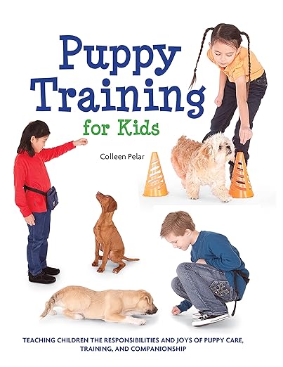 Puppy Training for Kids: Teaching Children the Responsibilities and Joys of Puppy Care, Training, and Companionship
