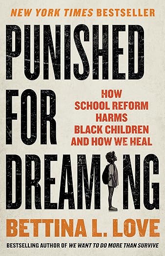 Punished for Dreaming: How School Reform Harms Black Children and How We Heal
