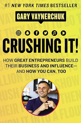 Crushing It!: How Great Entrepreneurs Build Their Business and Influence and How You Can Too – A State-of-the-Art Guide to Personal Branding and Social Media