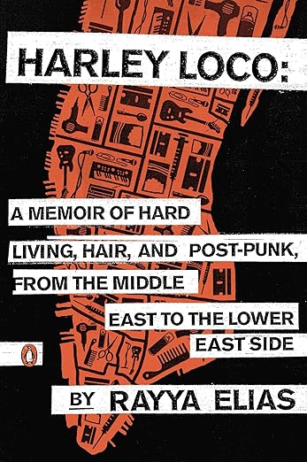 Harley Loco: A Memoir of Hard Living, Hair, and Post-Punk, from the Middle East to the Lower East Side