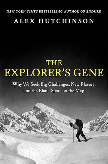 The Explorer's Gene: Why We Seek Big Challenges, New Flavors, and the Blank Spots on the Map
