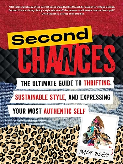 Second Chances: The Ultimate Guide to Thrifting, Sustainable Style, and Expressing Your Most Authentic Self