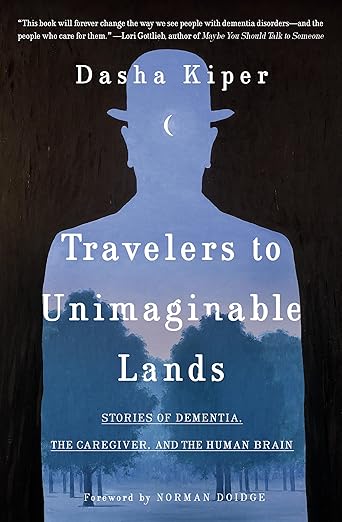 Travelers to Unimaginable Lands: Stories of Dementia, the Caregiver, and the Human Brain