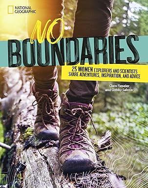 No Boundaries: 25 Women Explorers and Scientists Share Adventures, Inspiration, and Advice
