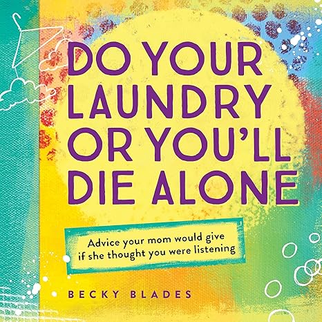 Do Your Laundry or You'll Die Alone: Advice Your Mom Would Give if She Thought You Were Listening (fun back-to-school college care package gift)