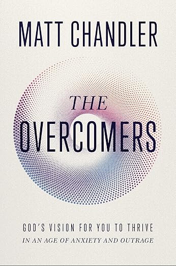 The Overcomers: God's Vision for You to Thrive in an Age of Anxiety and Outrage
