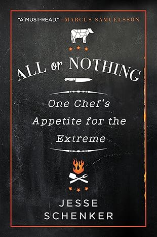 All or Nothing: One Chef's Appetite for the Extreme – A Raw Memoir of Heroin Addiction and Haute Cuisine Triumph
