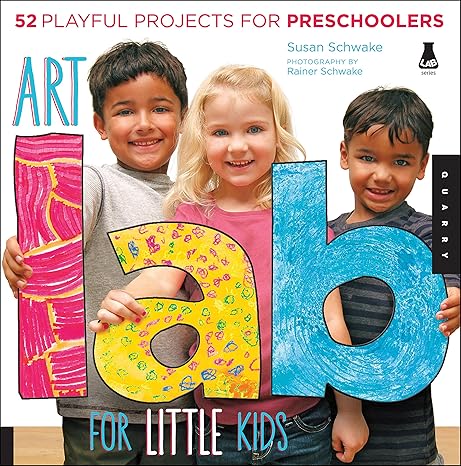 Art Lab for Little Kids: 52 Playful Projects for Preschoolers (Volume 2) (Lab for Kids, 2)